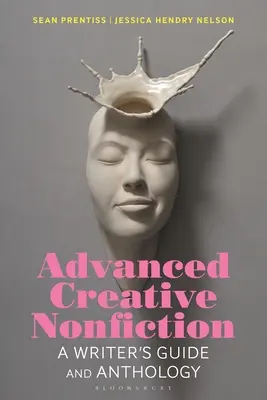 Tvorivá literatúra faktu pre pokročilých: Príručka a antológia pre spisovateľov - Advanced Creative Nonfiction: A Writer's Guide and Anthology