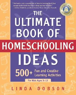 The Ultimate Book of Homeschooling Ideas (Konečná kniha nápadov na domáce vzdelávanie): 500+ zábavných a kreatívnych vzdelávacích aktivít pre deti od 3 do 12 rokov - The Ultimate Book of Homeschooling Ideas: 500+ Fun and Creative Learning Activities for Kids Ages 3-12