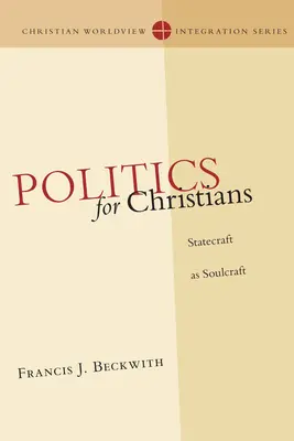 Politika pre kresťanov: Kresťanstvo pre kresťanov: štátnictvo ako umenie duše - Politics for Christians: Statecraft as Soulcraft