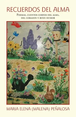 Recuerdos Del Alma: (Pealosa Maria Elena (Malena)): Poemas, Cuentos Cortos Del Alma, Del Corazn Y Buen Humor - Recuerdos Del Alma: Poemas, Cuentos Cortos Del Alma, Del Corazn Y Buen Humor (Pealosa Maria Elena (Malena))