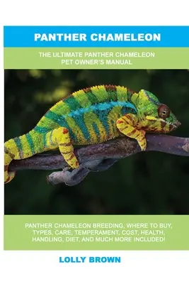 Chameleón panter: Chameleón panterový: Príručka pre majiteľa domáceho maznáčika - Panther Chameleon: The Ultimate Panther Chameleon Pet Owner's Manual