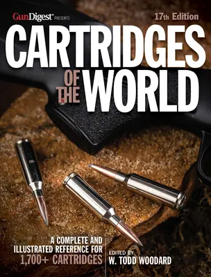 Náboje sveta, 17. vydanie: Základný sprievodca nábojmi pre strelcov a prebíjačov - Cartridges of the World, 17th Edition: The Essential Guide to Cartridges for Shooters and Reloaders
