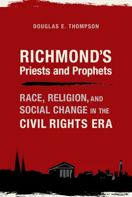 Richmondskí kňazi a proroci: Rasa, náboženstvo a spoločenské zmeny v ére občianskych práv - Richmond's Priests and Prophets: Race, Religion, and Social Change in the Civil Rights Era