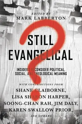 Stále evanjelikálne?: Zasvätenci prehodnocujú politický, sociálny a teologický význam - Still Evangelical?: Insiders Reconsider Political, Social, and Theological Meaning