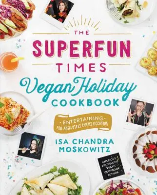 Vegánska dovolenková kuchárka The Superfun Times: Zábava na úplne každú príležitosť - The Superfun Times Vegan Holiday Cookbook: Entertaining for Absolutely Every Occasion