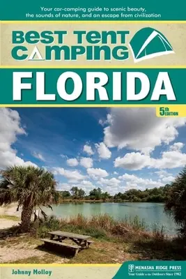 Najlepšie stanové táborenie: Florida: Najlepší sprievodca kempovaním v aute za krásami scenérie, zvukmi prírody a únikom z civilizácie - Best Tent Camping: Florida: Your Car-Camping Guide to Scenic Beauty, the Sounds of Nature, and an Escape from Civilization