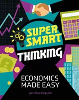 Super inteligentné myslenie: Jednoduché ekonomické myslenie - Super Smart Thinking: Economics Made Easy