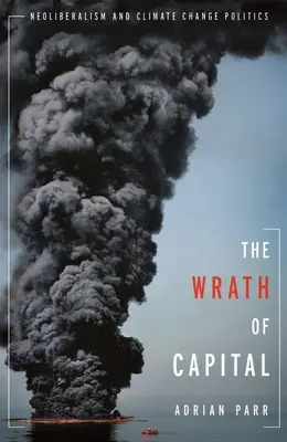 Hnev kapitálu: Neoliberalizmus a politika klimatických zmien - The Wrath of Capital: Neoliberalism and Climate Change Politics