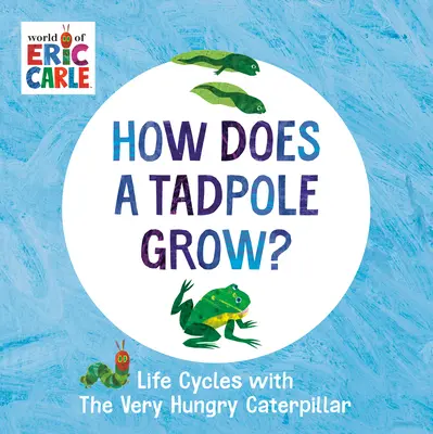 Ako rastie pŕhľava?: Životné cykly s veľmi hladnou húsenicou - How Does a Tadpole Grow?: Life Cycles with the Very Hungry Caterpillar