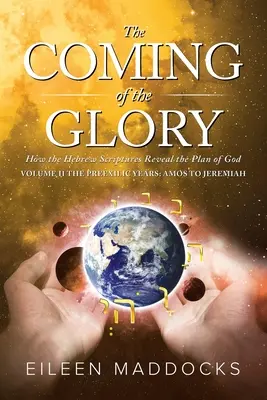 Príchod slávy 2. diel: Ako hebrejské Písma odhaľujú Boží plán - The Coming of the Glory Volume 2: How the Hebrew Scriptures Reveal the Plan of God