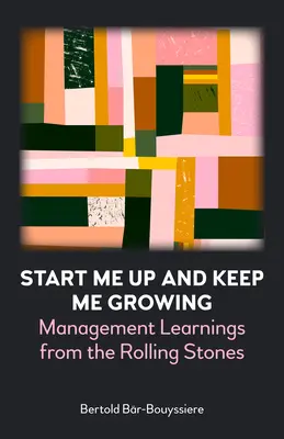 Naštartuj ma a nechaj ma rásť: Manažérske poznatky od Rolling Stones - Start Me Up and Keep Me Growing: Management Learnings from the Rolling Stones