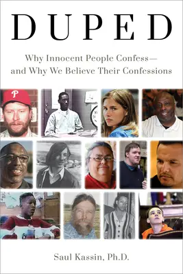 Podvedení: Prečo sa nevinní ľudia priznávajú - a prečo ich priznaniam veríme - Duped: Why Innocent People Confess - And Why We Believe Their Confessions