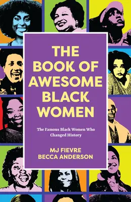 Kniha o úžasných černošských ženách: Kniha úžasných černošských žien: Sheroes, Boundary Breakers, and Females Who Changed the World (Historical Black Women Biographies) - The Book of Awesome Black Women: Sheroes, Boundary Breakers, and Females Who Changed the World (Historical Black Women Biographies)