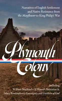 Plymouthská kolónia: Rozprávanie o anglickom osídlení a domorodom odpore od Mayflower po vojnu kráľa Filipa (Loa #337) - Plymouth Colony: Narratives of English Settlement and Native Resistance from the Mayflower to King Philip's War (Loa #337)