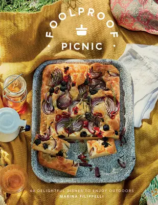 Bláznivý piknik: 60 lahodných receptov na vonkajšie pochúťky - Foolproof Picnic: 60 Delicious Recipes to Enjoy Outdoors - Foolproof Picnic: 60 Delicious Recipes to Enjoy Outdoors