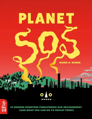 Planéta SOS: 22 moderných monštier ohrozujúcich naše životné prostredie (a čo môžete urobiť, aby ste ich porazili!) - Planet SOS: 22 Modern Monsters Threatening Our Environment (and What You Can Do to Defeat Them!)