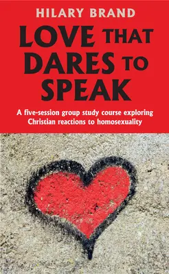 Láska, ktorá sa odváži hovoriť: Päťsemestrálny skupinový študijný kurz skúmajúci kresťanské reakcie na homosexualitu - Love That Dares to Speak: A Five-Session Group Study Course Exploring Christian Reactions to Homosexuality