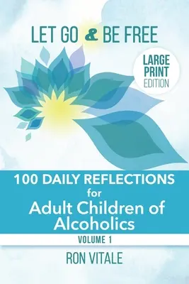 Pustite sa a buďte slobodní - veľké tlačené vydanie: 100 denných zamyslení pre dospelé deti alkoholikov - Let Go and Be Free - Large Print Edition: 100 Daily Reflections for Adult Children of Alcoholics