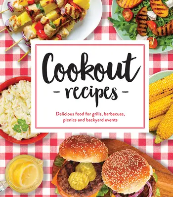 Recepty na varenie: Chutné jedlá na grilovanie, grilovanie, pikniky a podujatia na záhrade - Cookout Recipes: Delicious Food for Grills, Barbecues, Picnics and Backyard Events