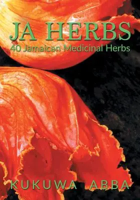 JA Herbs: 40 jamajských liečivých bylín - JA Herbs: 40 Jamaican Medicinal Herbs
