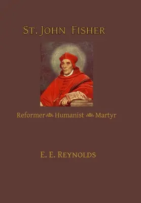Svätý Ján Fisher: Fisher: reformátor, humanista, mučeník - St. John Fisher: Reformer, Humanist, Martyr