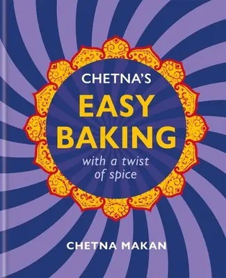 Chetna's Easy Baking: S príchuťou korenia - Chetna's Easy Baking: With a Twist of Spice