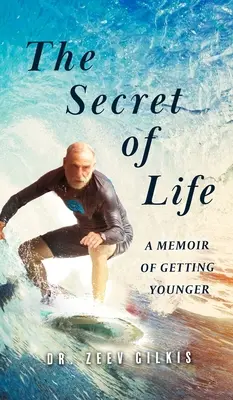 Tajomstvo života: Memoáre o tom, ako omladnúť - The Secret of Life: A Memoir Of Getting Younger