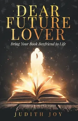 Drahý budúci milenec: Priveďte svojho knižného priateľa k životu - Dear Future Lover: Bring Your Book Boyfriend to Life