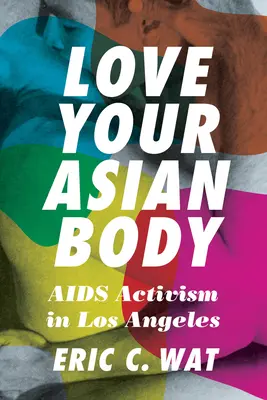Miluj svoje ázijské telo: AIDS aktivizmus v Los Angeles - Love Your Asian Body: AIDS Activism in Los Angeles
