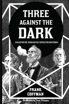 Traja proti tme: Zborník okultných detektívnych záhad doktora Venna - Three Against the Dark: Collected Dr. Venn Occult Detective Mysteries
