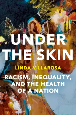 Pod kožou: Skrytá daň rasizmu na životy Američanov a zdravie nášho národa - Under the Skin: The Hidden Toll of Racism on American Lives and on the Health of Our Nation