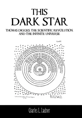Táto temná hviezda: Thomas Digges, vedecká revolúcia a nekonečný vesmír - This Dark Star: Thomas Digges, the Scientific Revolution, and the Infinite Universe