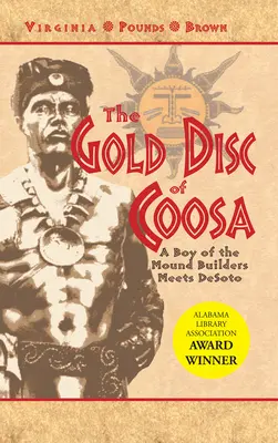 Zlatý disk z Coosy: Chlapec staviteľov mohyl stretáva Desota - The Gold Disc of Coosa: A Boy of the Mound Builders Meets Desoto
