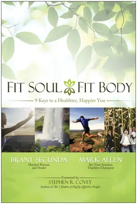 Fit duša, fit telo: 9 kľúčov k zdravšiemu a šťastnejšiemu životu - Fit Soul, Fit Body: 9 Keys to a Healthier, Happier You
