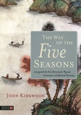 Cesta piatich ročných období: Päť ročných období: Život s piatimi živlami pre fyzickú, emocionálnu a duchovnú harmóniu - The Way of the Five Seasons: Living with the Five Elements for Physical, Emotional, and Spiritual Harmony