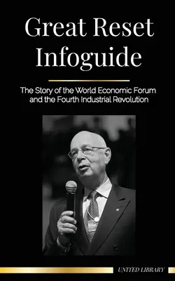 Veľký reset Infoguide: Príbeh Svetového ekonomického fóra a štvrtej priemyselnej revolúcie - Great Reset Infoguide: The Story of the World Economic Forum and the Fourth Industrial Revolution