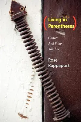 Život v zátvorkách: Rakovina a to, kto ste - Living in Parentheses: Cancer and Who You Are