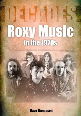 Roxy Music v 70. rokoch 20. storočia: Desaťročia - Roxy Music in the 1970s: Decades