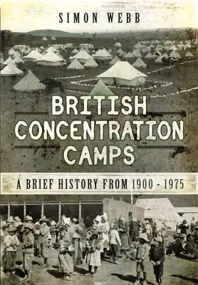Britské koncentračné tábory: Krátka história v rokoch 1900-1975 - British Concentration Camps: A Brief History from 1900-1975