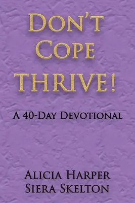 Nevyrovnávajte sa s tým, žite! 40-dňová pobožnosť - Don't Cope THRIVE!: A 40 Day Devotional