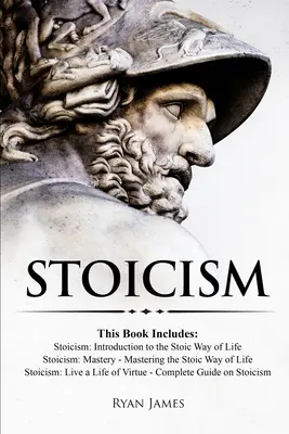 Stoicizmus: 3 knihy v jednej - Stoicizmus: Úvod do stoickej cesty života, Majstrovstvo stoicizmu: Stoicizmus: Osvojenie si stoického spôsobu života, S - Stoicism: 3 Books in One - Stoicism: Introduction to the Stoic Way of Life, Stoicism Mastery: Mastering the Stoic Way of Life, S