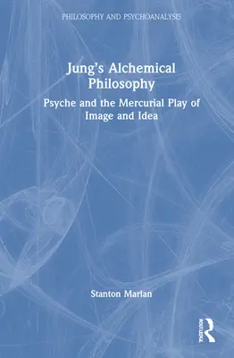 Jungova alchymistická filozofia: Psyché a merkuriálna hra obrazu a idey - Jung's Alchemical Philosophy: Psyche and the Mercurial Play of Image and Idea