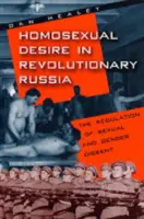 Homosexuálna túžba v revolučnom Rusku: Regulácia sexuálneho a rodového nesúhlasu - Homosexual Desire in Revolutionary Russia: The Regulation of Sexual and Gender Dissent