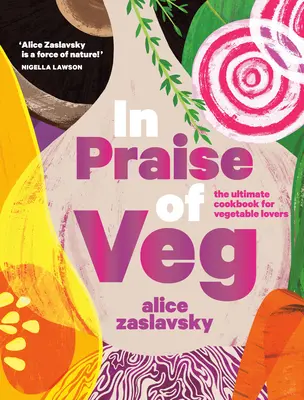 In Praise of Veg: The Ultimate Cookbook for Vegetable Lovers (Na chválu zeleniny: Najlepšia kuchárska kniha pre milovníkov zeleniny) - In Praise of Veg: The Ultimate Cookbook for Vegetable Lovers