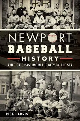 Newport Baseball History: Americká zábava v meste pri mori - Newport Baseball History: America's Pastime in the City by the Sea