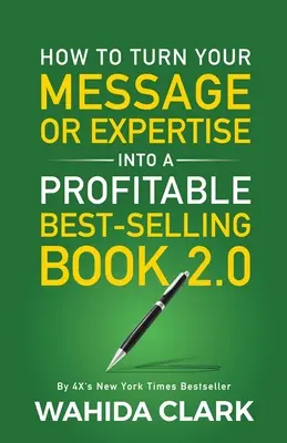 Ako premeniť svoje posolstvo alebo odbornosť na ziskový knižný bestseller 2.0 - How To Turn Your Message or Expertise Into A Profitable Best-Selling Book 2.0