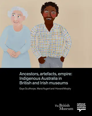 Predkovia, artefakty, impérium: pôvodní obyvatelia Austrálie v britských a írskych múzeách - Ancestors, Artefacts, Empire: Indigenous Australia in British and Irish Museums