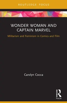 Wonder Woman a Captain Marvel: Militarizmus a feminizmus v komikse a filme - Wonder Woman and Captain Marvel: Militarism and Feminism in Comics and Film