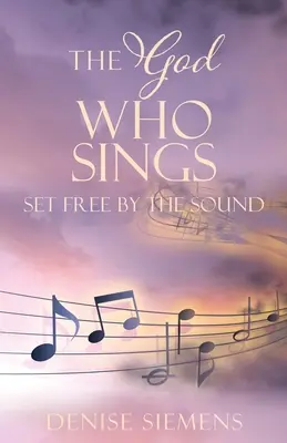 Boh, ktorý spieva: Oslobodený zvukom - The God who Sings: Set Free by the Sound