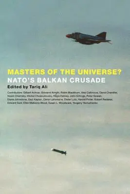 Majstri vesmíru? Balkánska krížová výprava NATO - Masters of the Universe?: NATO's Balkan Crusade